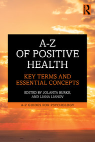 A-Z of Positive Health (Key Terms and Essential Concepts) by Jolanta Burke, Liana S. Lianov, 9781041066729