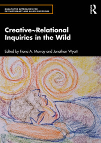 Creative~Relational Inquiries in the Wild by Fiona A. Murray, Jonathan Wyatt, 9781032912424