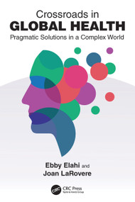 Crossroads in Global Health (Pragmatic Solutions in a Complex World) by Ebby Elahi, Joan LaRovere, 9781032417684
