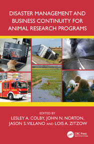 Disaster Management and Business Continuity for Animal Research Programs by Lesley A. Colby, John N. Norton, Jason S. Villano, Lois A. Zitzow, 9781032146928