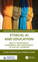 Ethical AI and Education (Reality, Opportunities, Governance, and Consequences of AI in the Classroom) by Clara Hawking, Darren Coxon, 9781041120902