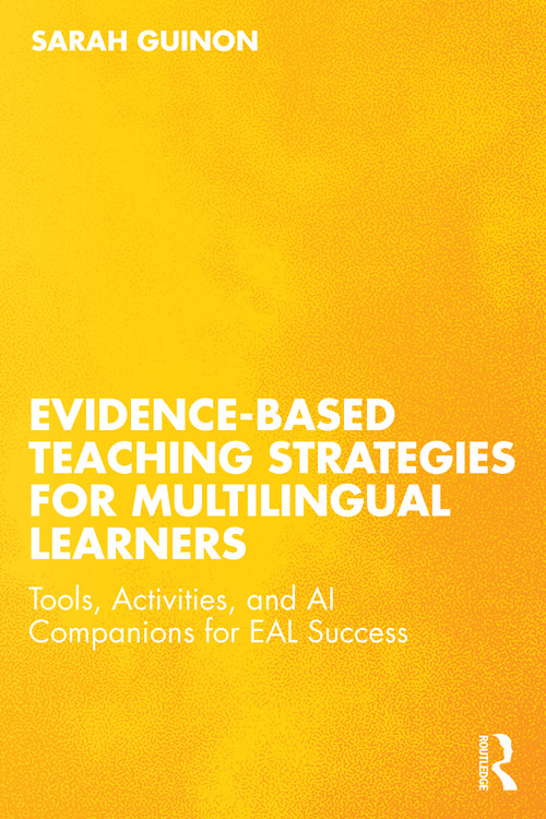 Evidence-Based Teaching Strategies for Multilingual Learners (Tools, Activities, and AI Companions for EAL Success) by Sarah Guinon, 9781041197119