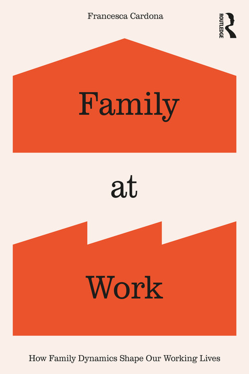 Family at Work (How Family Dynamics Shape Our Working Lives) by Francesca Cardona, 9781041004967