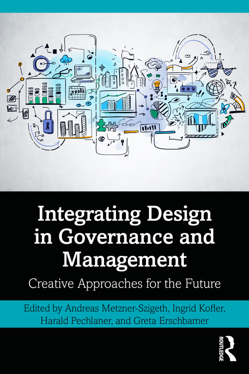 Integrating Design in Governance and Management (Creative Approaches for the Future) by Andreas Metzner-Szigeth, Ingrid Kofler, Harald Pechlaner, Greta Erschbamer, 9781032943626