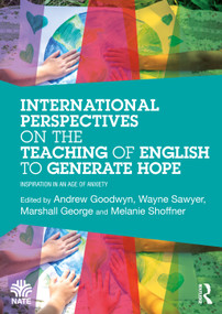 International Perspectives on the Teaching of English to Generate Hope (Inspiration in an Age of Anxiety) by Andy Goodwyn, WAYNE SAWYER, Marshall George, Melanie Shoffner, 9781041263654