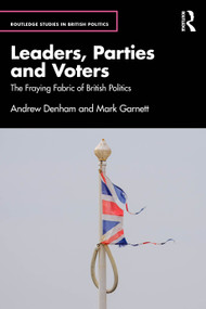 Leaders, Parties and Voters (The Fraying Fabric of British Politics) by Andrew Denham, Mark Garnett, 9781032656939