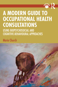 A Modern Guide to Occupational Health Consultations (Using Biopsychosocial and Cognitive‑Behavioural Approaches) by Marie Church, 9781032366487
