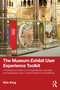 The Museum Exhibit User Experience Toolkit by Ellie King, 9781041172338