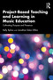 Project-Based Teaching and Learning in Music Education (Cultivating Purpose and Presence) by Kelly Bylica, Jonathan Edan Dillon, 9781041243144