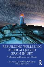 Rebuilding Wellbeing After Acquired Brain Injury (A Systems-Informed Positive Psychotherapy Approach to Neurorehabilitation) by Zoe Fisher, Lowri Wilkie, Kelly Davies, Andrew Kemp, 9781032947891