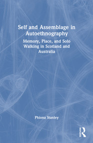 Self and Assemblage in Autoethnography (Memory, Place, and Solo Walking in Scotland and Australia) by Phiona Stanley, 9781032817323