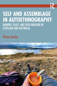 Self and Assemblage in Autoethnography (Memory, Place, and Solo Walking in Scotland and Australia) by Phiona Stanley, 9781032817323