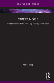 Street Noise (A Notebook on New York City History and Culture) by Ron Scapp, 9781041101857