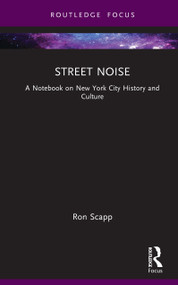 Street Noise (A Notebook on New York City History and Culture) by Ron Scapp, 9781041101857