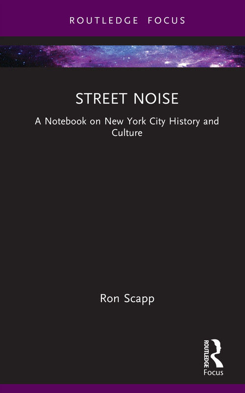 Street Noise (A Notebook on New York City History and Culture) by Ron Scapp, 9781041101857