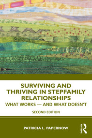 Surviving and Thriving in Stepfamily Relationships (What Works - and What Doesn't) by Patricia L. Papernow, 9781032465708