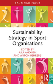 Sustainability Strategy in Sport Organisations by Aila Ahonen, Anton Behrens, 9781041169598