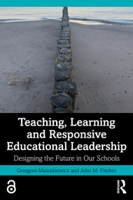 Teaching, Learning and Responsive Educational Leadership (Designing the Future in Our Schools) by Grzegorz Mazurkiewicz, John M. Fischer, 9781041320326
