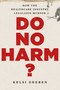Do No Harm? (How the Healthcare Industry Legalized Murder) by Kelsi Sheren, 9781510788930
