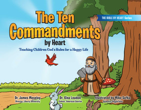 The Ten Commandments by Heart (Teaching Children God's Rules for a Happy Life) by James Moseley, Gina Loudon, Mike Sofka, 9781582709864