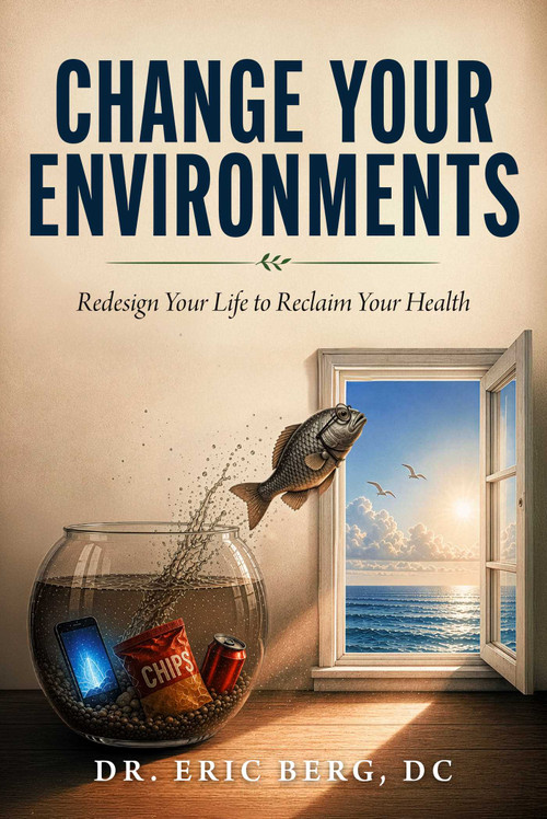 Change Your Environments (Redesign Your Life to Reclaim Your Health) by Eric Berg, 9781631441196