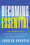 Becoming Essential (The Proven Plan to Reinvent Your Career in the Age of Disruption) by Laureen Knudsen, 9781637635827