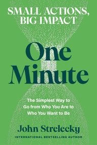 One Minute (The Simplest Way to Go from Who You Are to Who You Want to Be) by John Strelecky, 9798893312966