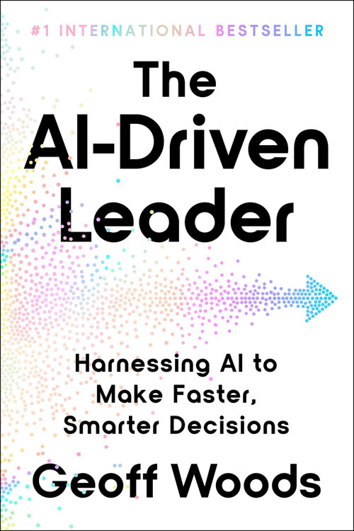 The AI-Driven Leader (Harnessing AI to Make Faster, Smarter Decisions) by Geoff Woods, 9798893313109