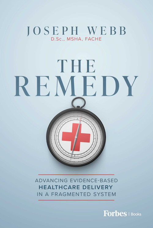 The Remedy (Advancing Evidence-Based Healthcare Delivery in a Fragmented System) by Joseph Webb, 9798901800553
