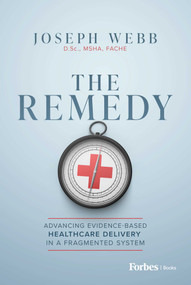 The Remedy (Advancing Evidence-Based Healthcare Delivery in a Fragmented System) by Joseph Webb, 9798901800553