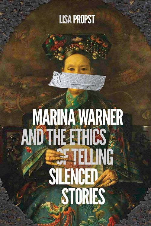 Marina Warner and the Ethics of Telling Silenced Stories by Lisa Propst, 9780228004042