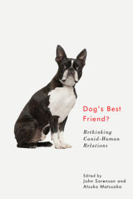 Dog's Best Friend? (Rethinking Canid-Human Relations) by John Sorenson, Atsuko Matsuoka, 9780773559066
