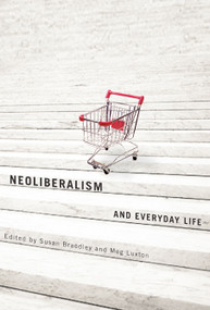 Neoliberalism and Everyday Life by Susan Braedley, Meg Luxton, 9780773536920