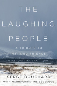 The Laughing People (A Tribute to My Innu Friends) by Serge Bouchard, Marie-Christine Lévesque, Craig Lund, 9780228008125