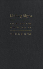 Limiting Rights (The Dilemma of Judicial Review) by Janet L. Hiebert, 9780773514379