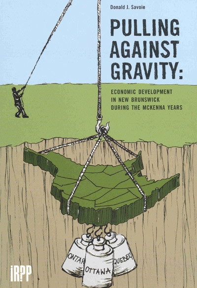 Pulling Against Gravity (Economic Development in New Brunswick during the McKenna Years) by Donald J. Savoie, 9780886451929