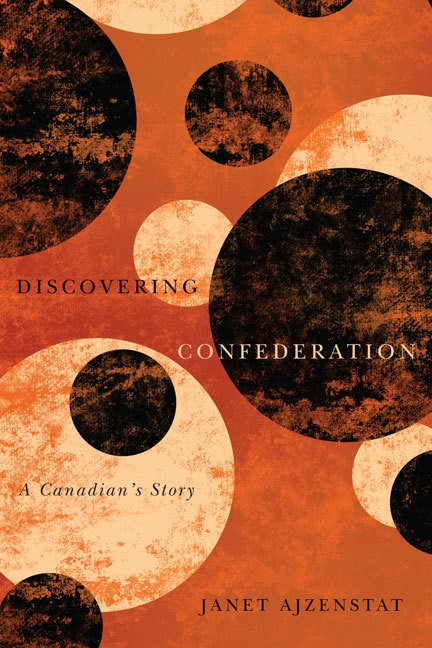 Discovering Confederation (A Canadian's Story) by Janet Ajzenstat, 9780773543249