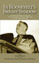 In Roosevelt's Bright Shadow (Presidential Addresses About Canada from Taft to Obama in Honour of FDR's 1938 Speech at Queen's University) by Arthur Milnes, 9781553392309