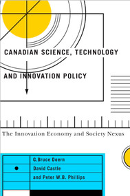 Canadian Science, Technology, and Innovation Policy (The Innovation Economy and Society Nexus) by G. Bruce Doern, David Castle, Peter W.B. Phillips, 9780773547247