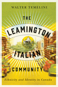 The Leamington Italian Community (Ethnicity and Identity in Canada) by Walter Temelini, 9780773554696