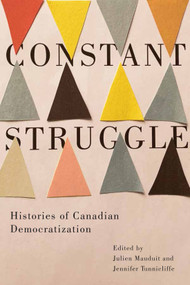 Constant Struggle (Histories of Canadian Democratization) by Julien Mauduit, Jennifer Tunnicliffe, 9780228008675