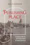 Publishing Place (Transatlantic Modernity and Periodical Culture on Canada's East Coast) by Billy Johnson, 9780228025894