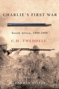 Charlie's First War (South Africa, 1899-1900) by C.H. Tweddell, Carman Miller, 9780773544321