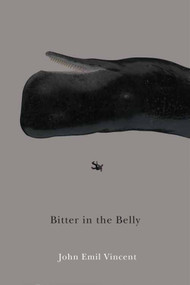 Bitter in the Belly by John Emil Vincent, 9780228009078