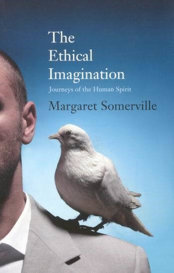 The Ethical Imagination (Journeys of the Human Spirit) by Margaret Somerville, 9780773534896