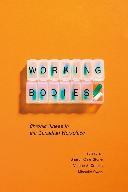 Working Bodies (Chronic Illness in the Canadian Workplace) by Sharon-Dale Stone, Valorie A. Crooks, Michelle Owen, 9780773543782