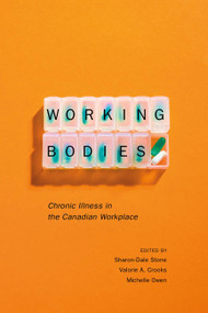 Working Bodies (Chronic Illness in the Canadian Workplace) by Sharon-Dale Stone, Valorie A. Crooks, Michelle Owen, 9780773543782
