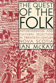 The Quest of the Folk, CLS Edition (Antimodernism and Cultural Selection in Twentieth-Century Nova Scotia) by Ian McKay, 9780773535367