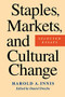 Staples, Markets, and Cultural Change (Selected Essays) by Harold A. Innis, Daniel Drache, 9780773513020