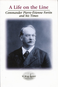 A Life on the Line (Commander Pierre-Etienne Fortin and his Times) by Brian Stewart, 9780886293154